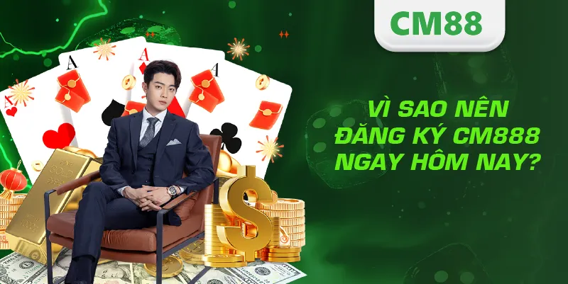 Đăng Ký CM88 – Hướng Dẫn Tạo Tài Khoản Nhanh Và An Toàn 2 Vì sao nên đăng ký CM888 ngay hôm nay?