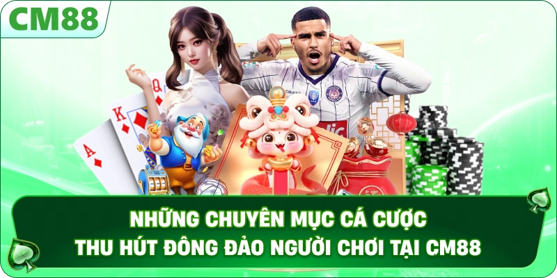 TRANG CHỦ 13 Những chuyên mục cá cược thu hút đông đảo người chơi tại CM88