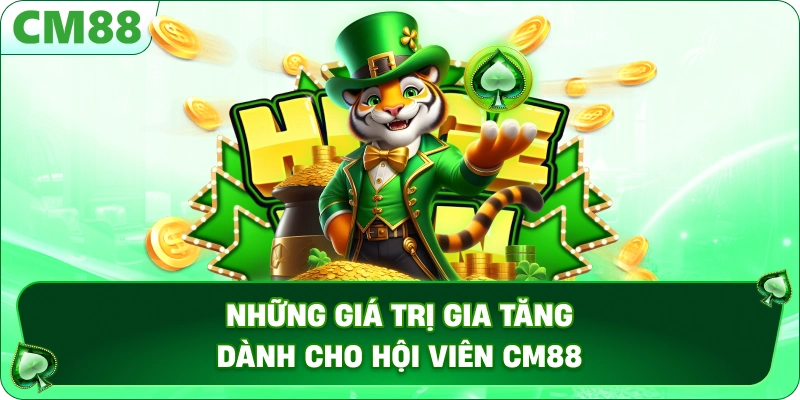 TRANG CHỦ 14 Những giá trị gia tăng dành cho hội viên CM88